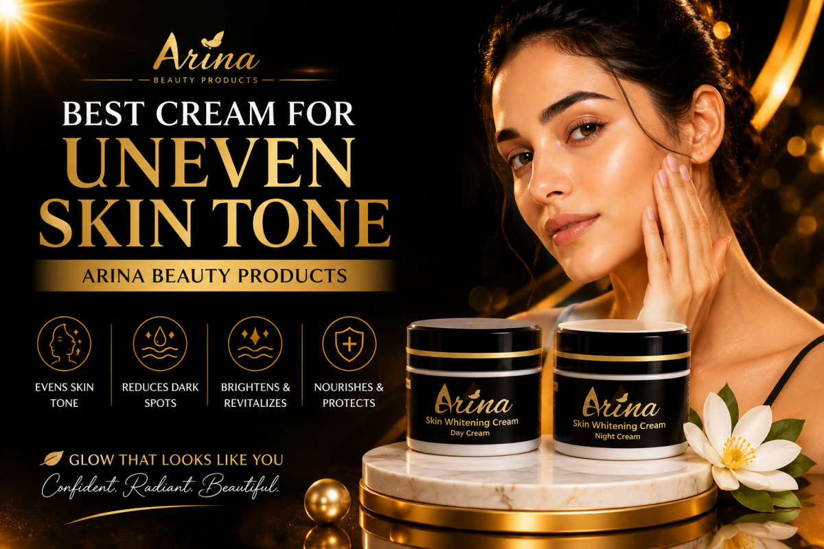 Best Cream for Uneven Skin Tone | Arina Beauty Products