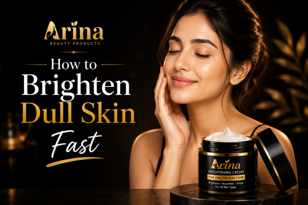 How to Brighten Dull Skin Fast Arina Beauty Products