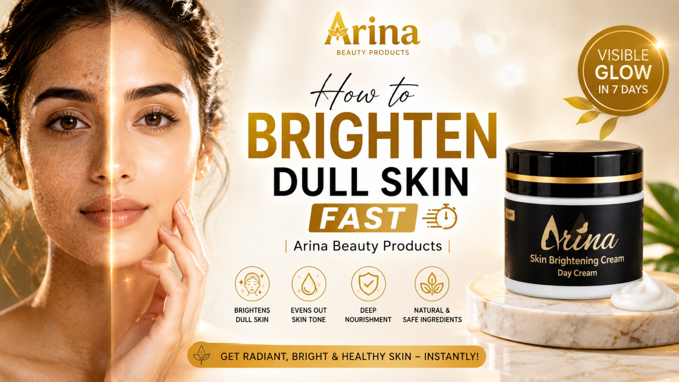 How to Brighten Dull Skin Fast | Arina Beauty Products