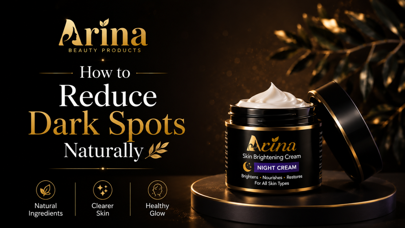 How to Reduce Dark Spots Naturally | Arina Beauty Products