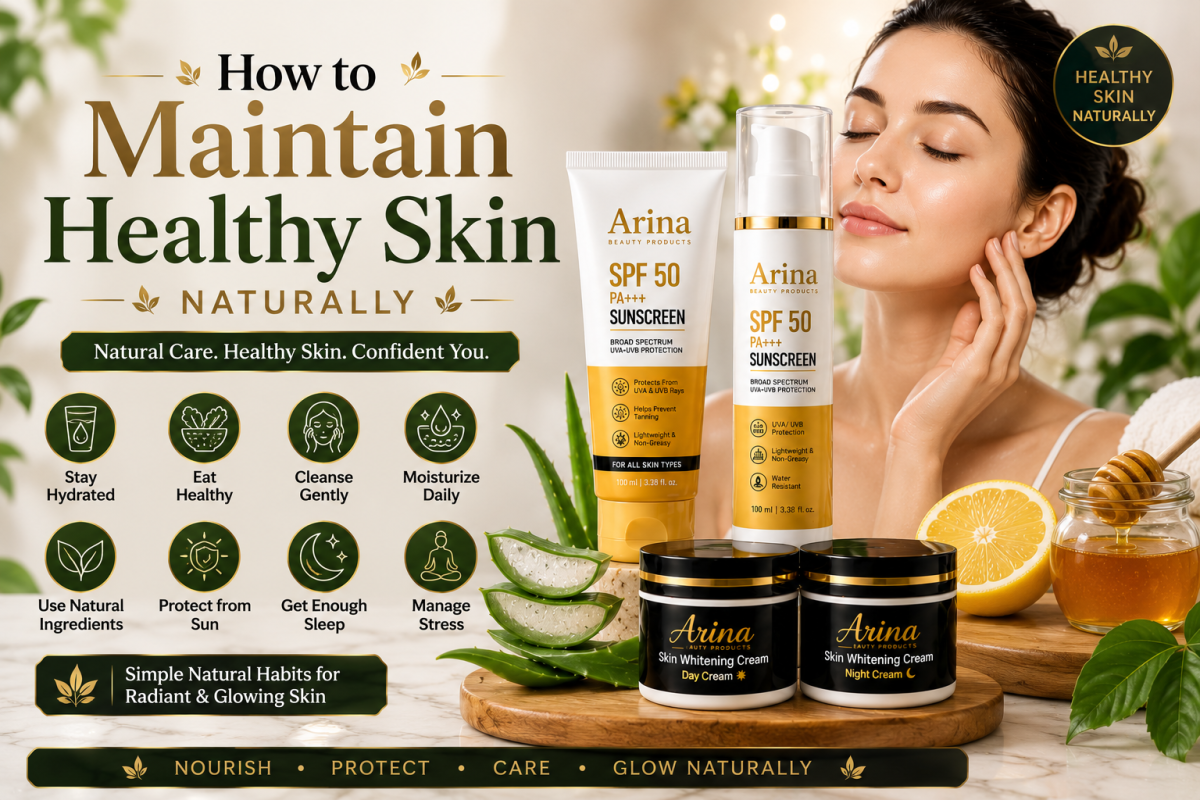 How to Maintain Healthy Skin Naturally | Arina Beauty